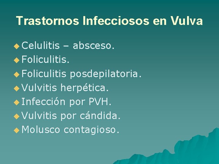 Trastornos Infecciosos en Vulva u Celulitis – absceso. u Foliculitis posdepilatoria. u Vulvitis herpética.