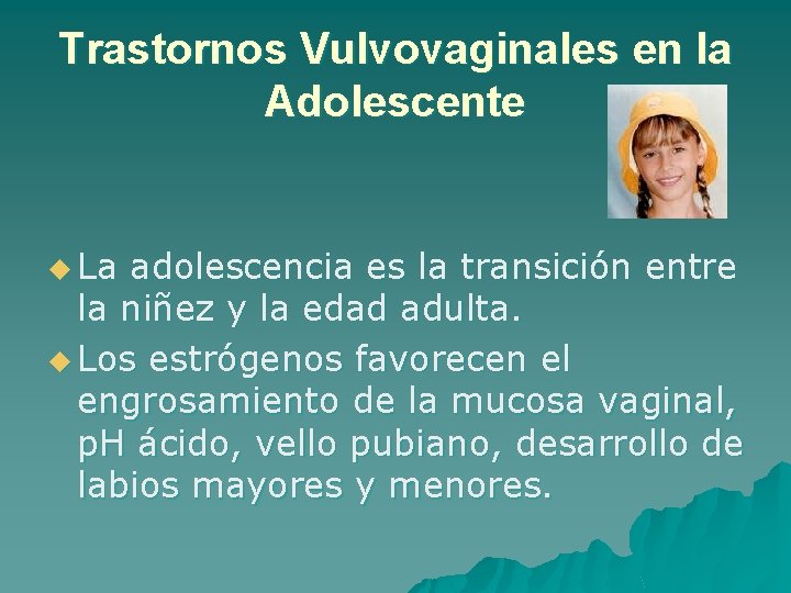 Trastornos Vulvovaginales en la Adolescente u La adolescencia es la transición entre la niñez