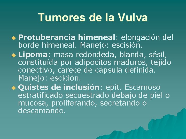 Tumores de la Vulva Protuberancia himeneal: elongación del borde himeneal. Manejo: escisión. u Lipoma: