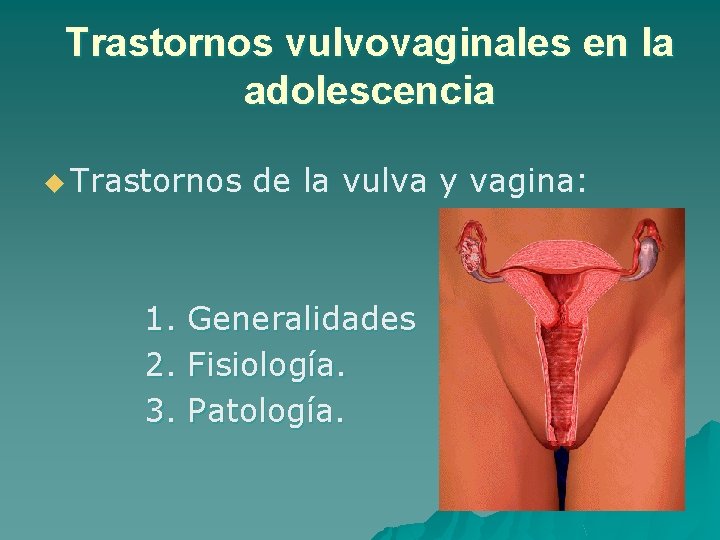 Trastornos vulvovaginales en la adolescencia u Trastornos de la vulva y vagina: 1. Generalidades