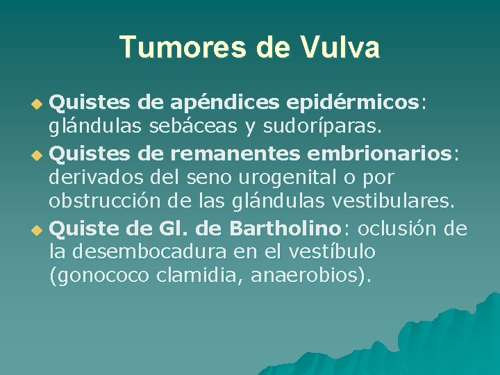 Tumores de Vulva Quistes de apéndices epidérmicos: glándulas sebáceas y sudoríparas. u Quistes de