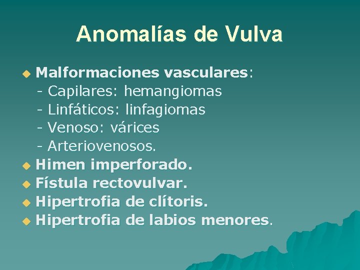 Anomalías de Vulva Malformaciones vasculares: - Capilares: hemangiomas - Linfáticos: linfagiomas - Venoso: várices