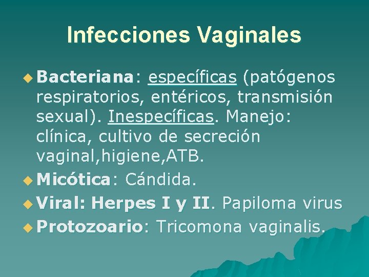 Infecciones Vaginales u Bacteriana: específicas (patógenos respiratorios, entéricos, transmisión sexual). Inespecíficas. Manejo: clínica, cultivo