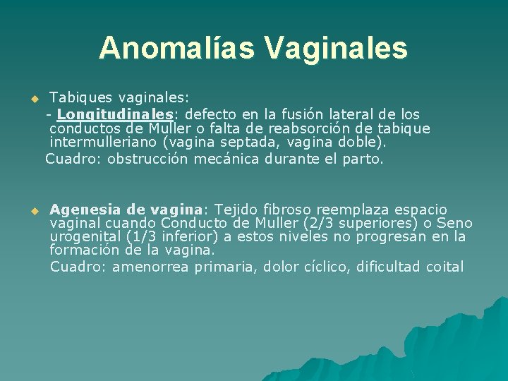 Anomalías Vaginales u u Tabiques vaginales: - Longitudinales: defecto en la fusión lateral de