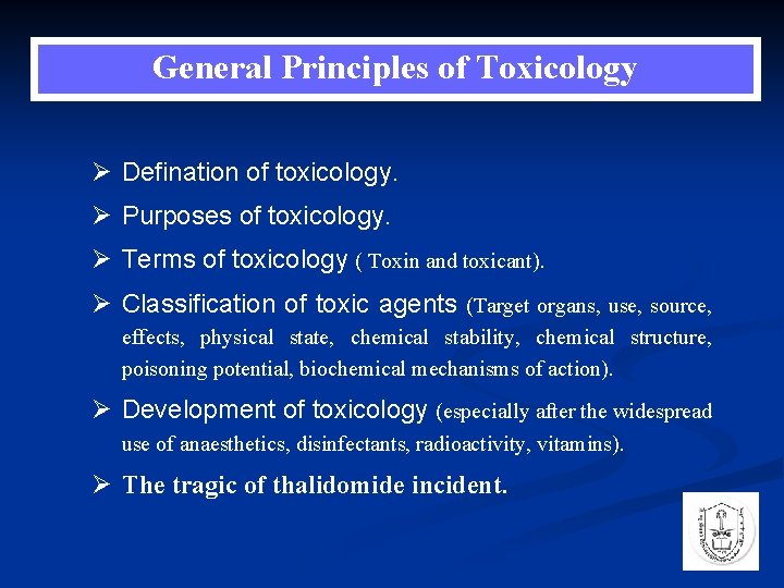 General Principles of Toxicology Ø Defination of toxicology. Ø Purposes of toxicology. Ø Terms