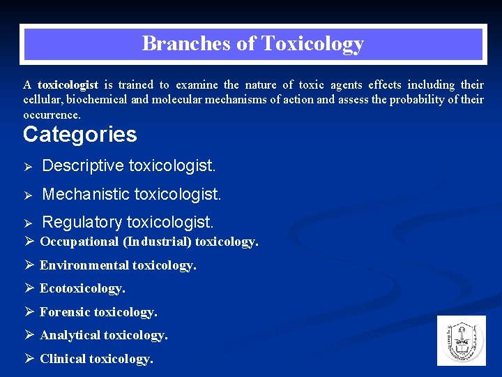 Branches of Toxicology A toxicologist is trained to examine the nature of toxic agents