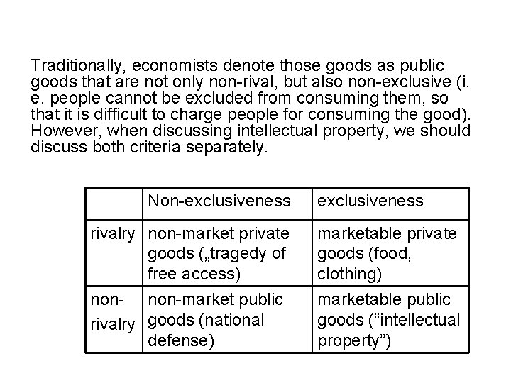 Traditionally, economists denote those goods as public goods that are not only non-rival, but