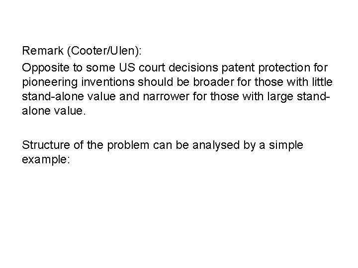 Remark (Cooter/Ulen): Opposite to some US court decisions patent protection for pioneering inventions should