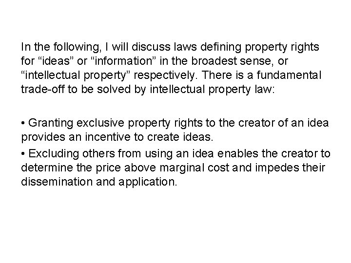 In the following, I will discuss laws defining property rights for “ideas” or “information”