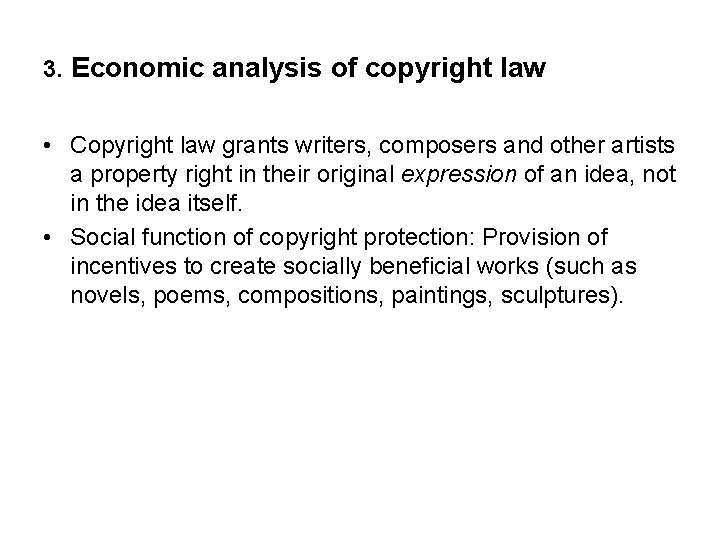 3. Economic analysis of copyright law • Copyright law grants writers, composers and other
