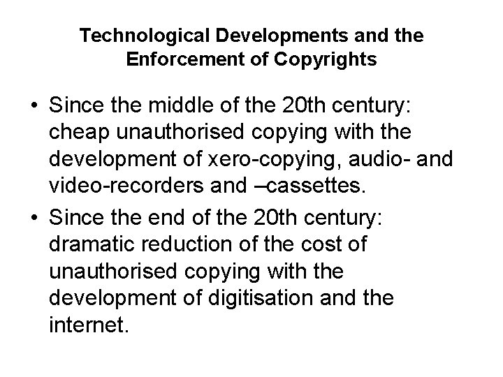 Technological Developments and the Enforcement of Copyrights • Since the middle of the 20