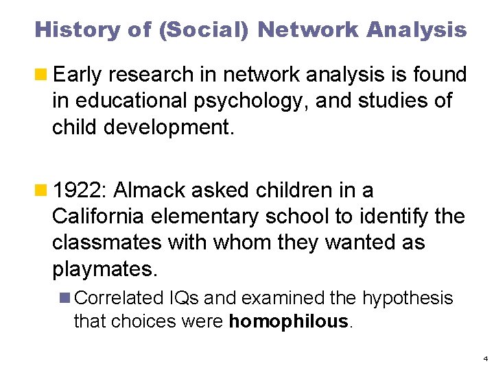 History of (Social) Network Analysis n Early research in network analysis is found in