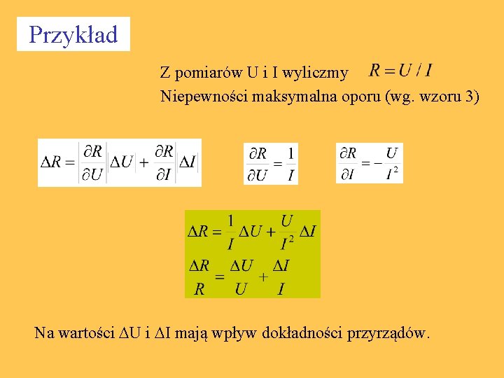 Przykład Z pomiarów U i I wyliczmy Niepewności maksymalna oporu (wg. wzoru 3) Na