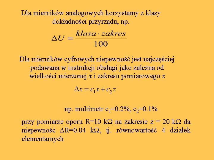 Dla mierników analogowych korzystamy z klasy dokładności przyrządu, np. Dla mierników cyfrowych niepewność jest