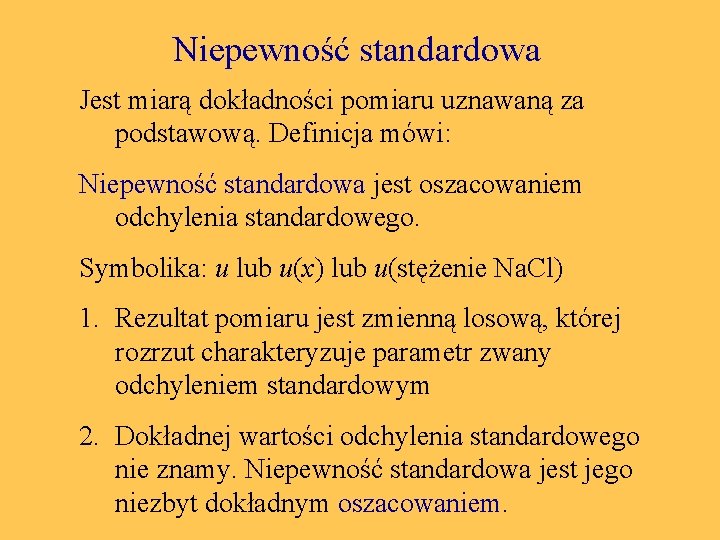 Niepewność standardowa Jest miarą dokładności pomiaru uznawaną za podstawową. Definicja mówi: Niepewność standardowa jest