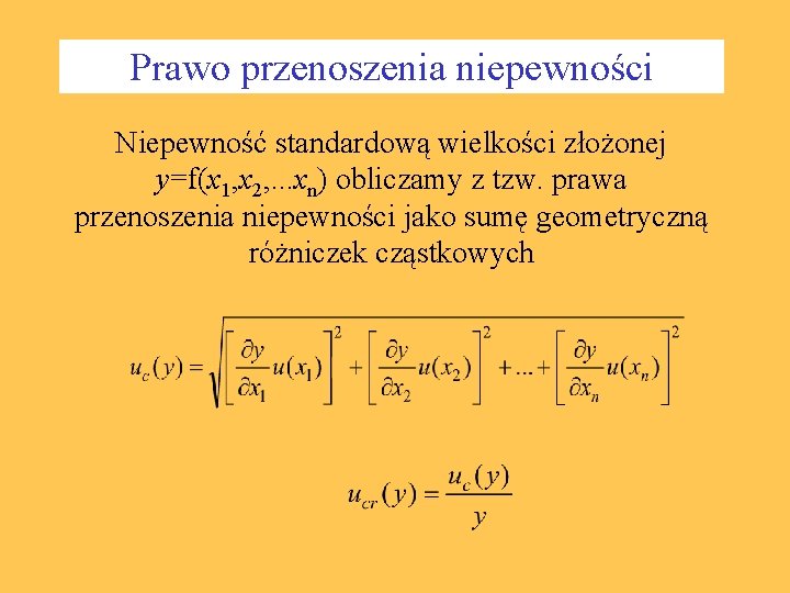 Prawo przenoszenia niepewności Niepewność standardową wielkości złożonej y=f(x 1, x 2, . . .