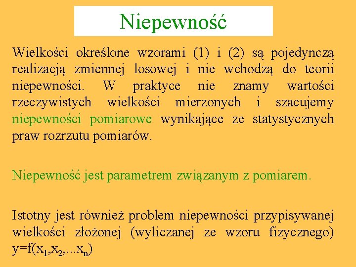 Niepewność Wielkości określone wzorami (1) i (2) są pojedynczą realizacją zmiennej losowej i nie