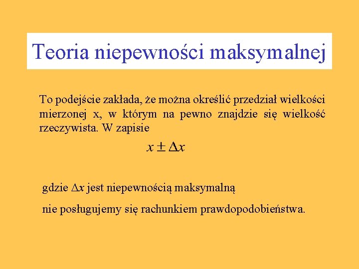Teoria niepewności maksymalnej To podejście zakłada, że można określić przedział wielkości mierzonej x, w