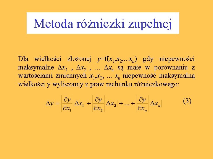 Metoda różniczki zupełnej Dla wielkości złożonej y=f(x 1, x 2, . . . xn)