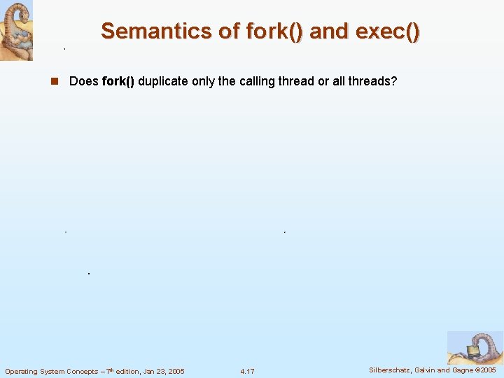 Semantics of fork() and exec() Does fork() duplicate only the calling thread or all