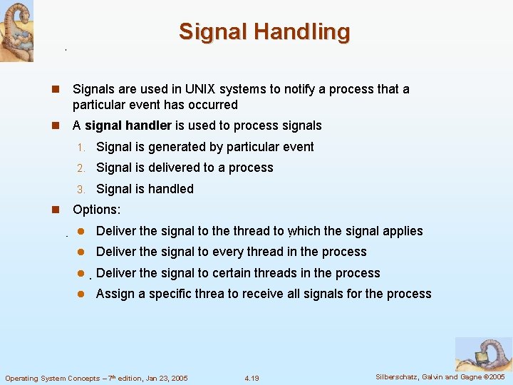 Signal Handling Signals are used in UNIX systems to notify a process that a