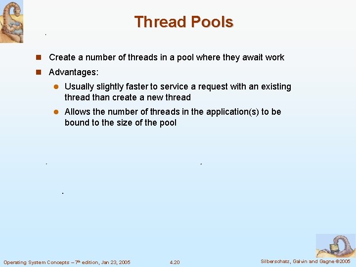Thread Pools Create a number of threads in a pool where they await work