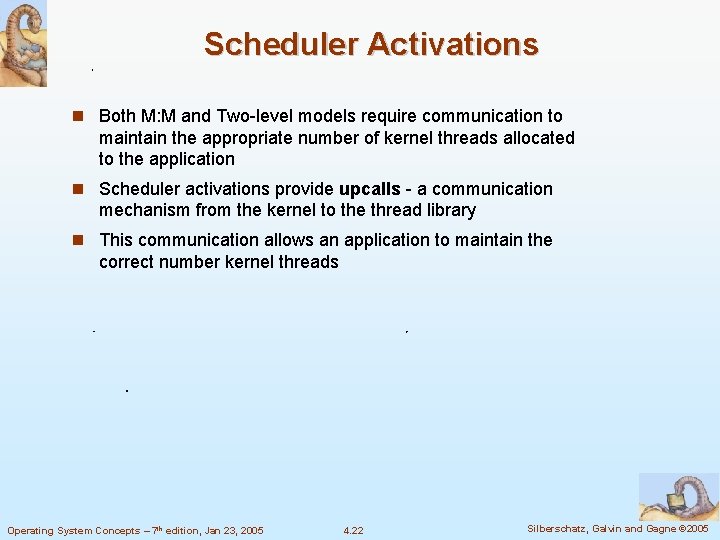 Scheduler Activations Both M: M and Two-level models require communication to maintain the appropriate