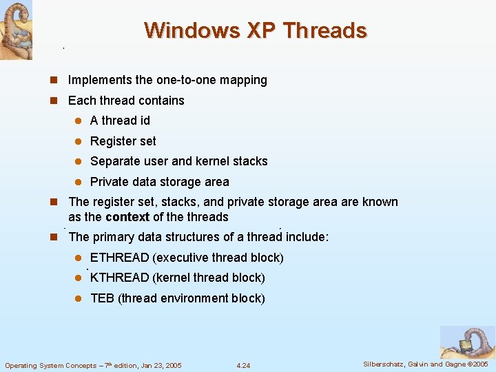 Windows XP Threads Implements the one-to-one mapping Each thread contains A thread id Register