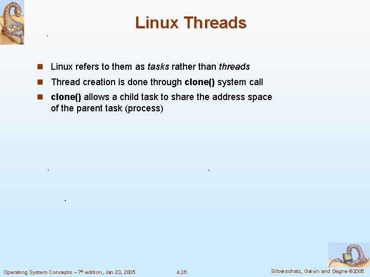 Linux Threads Linux refers to them as tasks rather than threads Thread creation is