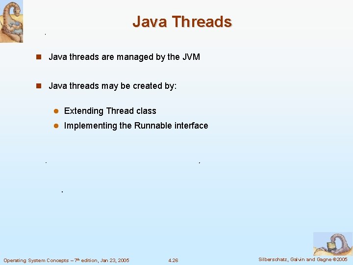Java Threads Java threads are managed by the JVM Java threads may be created