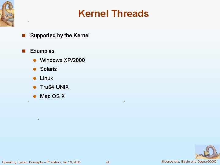 Kernel Threads Supported by the Kernel Examples Windows XP/2000 Solaris Linux Tru 64 UNIX