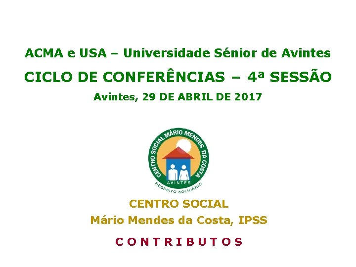 ACMA e USA – Universidade Sénior de Avintes CICLO DE CONFERÊNCIAS – 4ª SESSÃO