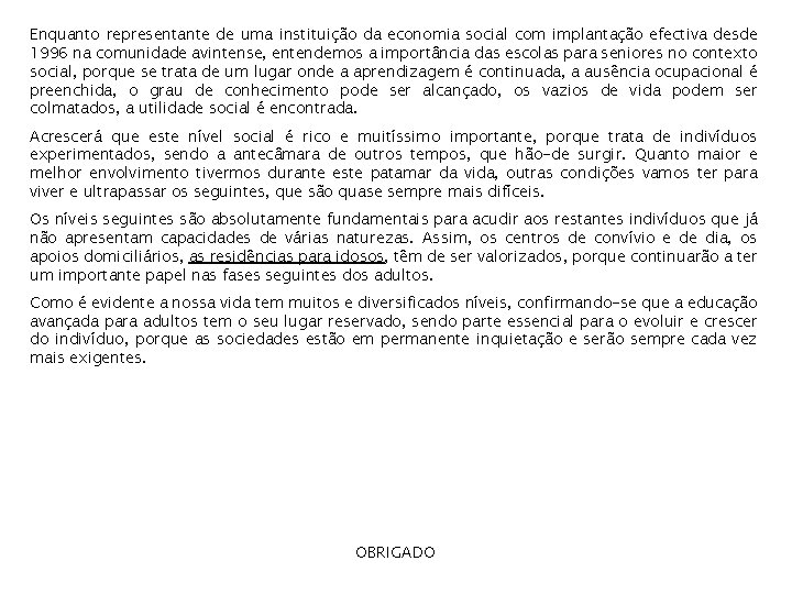 Enquanto representante de uma instituição da economia social com implantação efectiva desde 1996 na