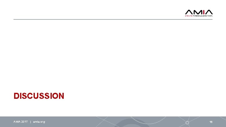 DISCUSSION AMIA 2017 | amia. org 18 