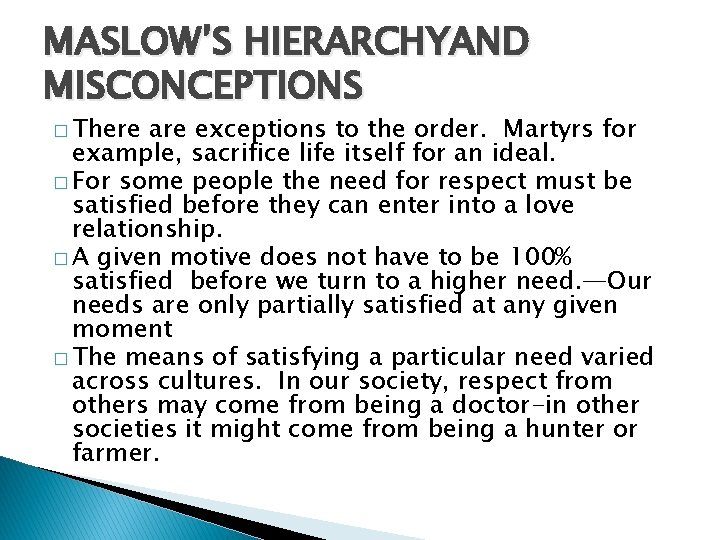 MASLOW’S HIERARCHYAND MISCONCEPTIONS � There are exceptions to the order. Martyrs for example, sacrifice