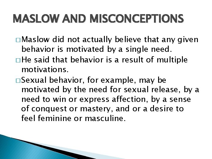 MASLOW AND MISCONCEPTIONS � Maslow did not actually believe that any given behavior is