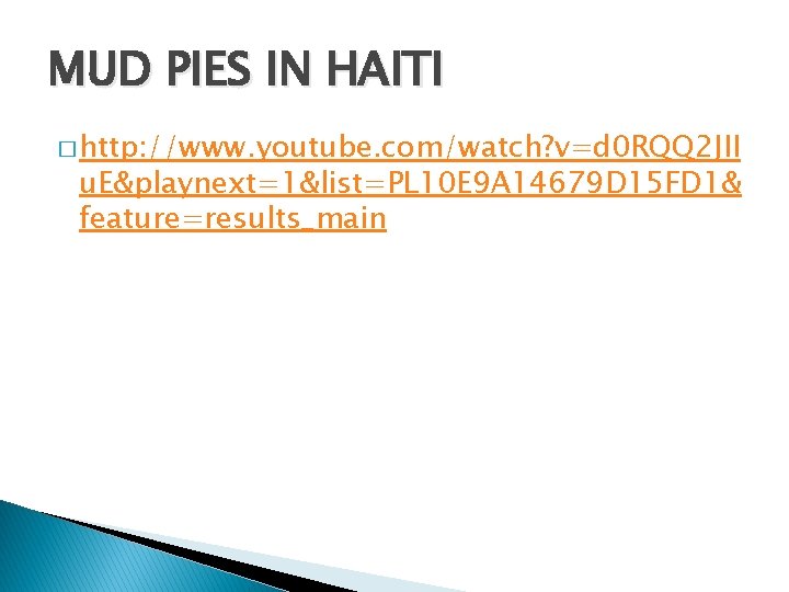 MUD PIES IN HAITI � http: //www. youtube. com/watch? v=d 0 RQQ 2 JII