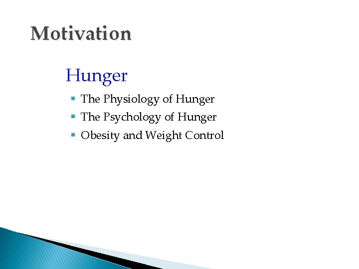 Motivation Hunger § The Physiology of Hunger § The Psychology of Hunger § Obesity
