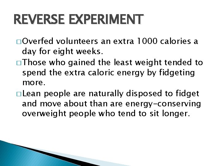 REVERSE EXPERIMENT � Overfed volunteers an extra 1000 calories a day for eight weeks.