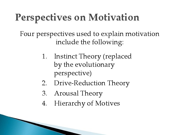 Perspectives on Motivation Four perspectives used to explain motivation include the following: 1. Instinct