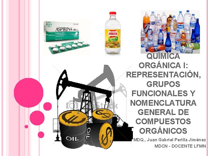 QUÍMICA ORGÁNICA I: REPRESENTACIÓN, GRUPOS FUNCIONALES Y NOMENCLATURA GENERAL DE COMPUESTOS ORGÁNICOS MDQ. ,