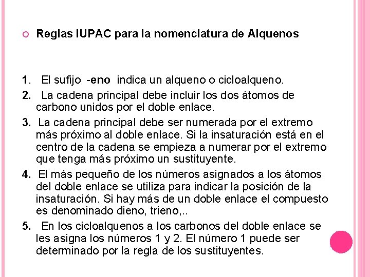  Reglas IUPAC para la nomenclatura de Alquenos 1. El sufijo -eno indica un