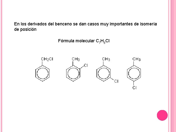 En los derivados del benceno se dan casos muy importantes de isomería de posición
