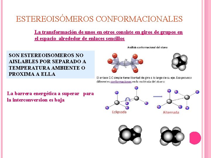 ESTEREOISÓMEROS CONFORMACIONALES La transformación de unos en otros consiste en giros de grupos en