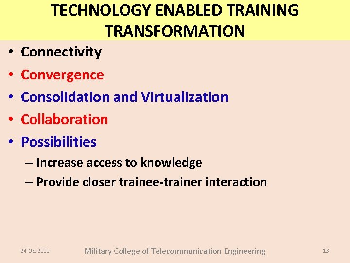 TECHNOLOGY ENABLED TRAINING TRANSFORMATION • • • Connectivity Convergence Consolidation and Virtualization Collaboration Possibilities TECHNOLOGY ENABLED TRAINING TRANSFORMATION • • • Connectivity Convergence Consolidation and Virtualization Collaboration Possibilities
