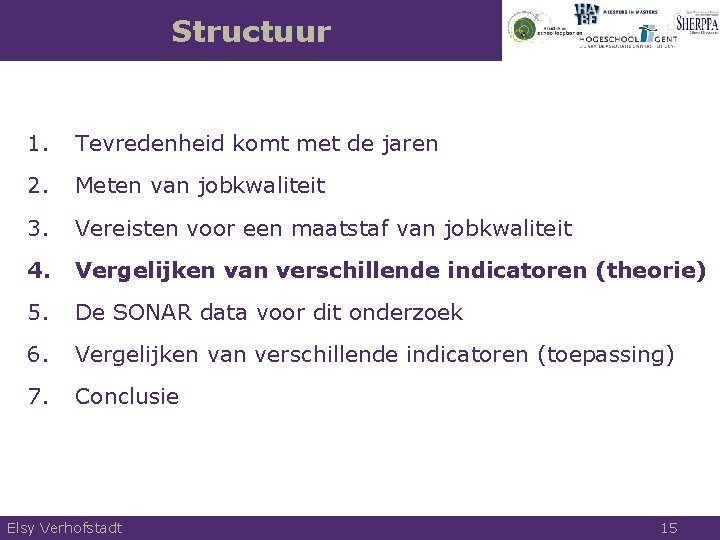 Structuur 1. Tevredenheid komt met de jaren 2. Meten van jobkwaliteit 3. Vereisten voor