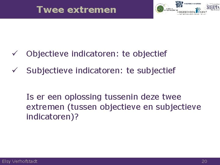 Twee extremen ü Objectieve indicatoren: te objectief ü Subjectieve indicatoren: te subjectief Is er