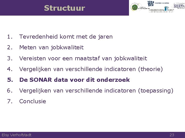 Structuur 1. Tevredenheid komt met de jaren 2. Meten van jobkwaliteit 3. Vereisten voor