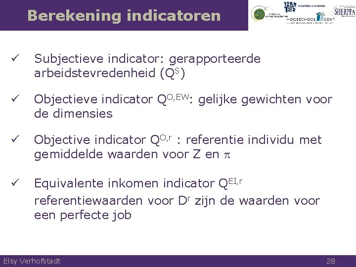 Berekening indicatoren ü Subjectieve indicator: gerapporteerde arbeidstevredenheid (QS) ü Objectieve indicator QO, EW: gelijke