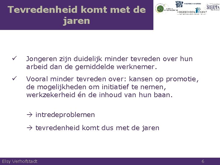 Tevredenheid komt met de jaren ü Jongeren zijn duidelijk minder tevreden over hun arbeid